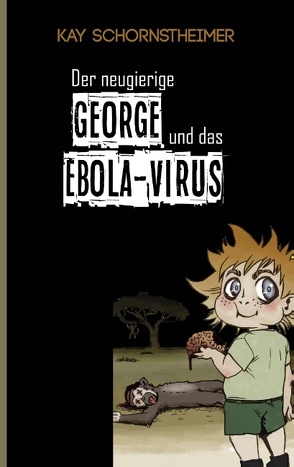 Der neugierige GEORGE und das EBOLA-VIRUS von Schornstheimer,  Kay