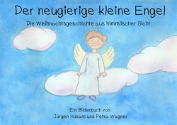 Der neugierige kleine Engel von Hüsam,  Jürgen, Wagner,  Petra