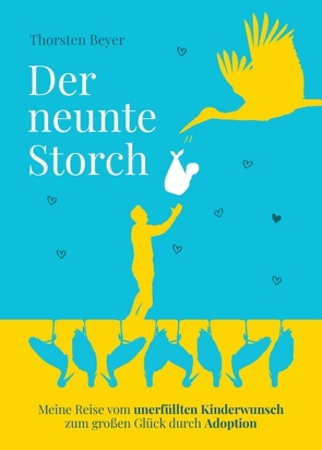 Der neunte Storch – Meine Reise vom unerfüllten Kinderwunsch zum großen Glück durch Adoption von Beyer,  Thorsten