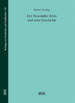 Der Neustädter Kreis und seine Geschichte von Greiling,  Werner