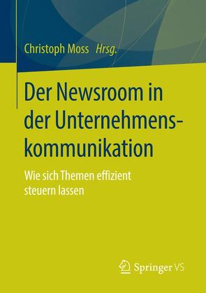 Der Newsroom in der Unternehmenskommunikation von Moss,  Christoph