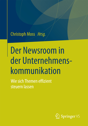 Der Newsroom in der Unternehmenskommunikation von Moss,  Christoph