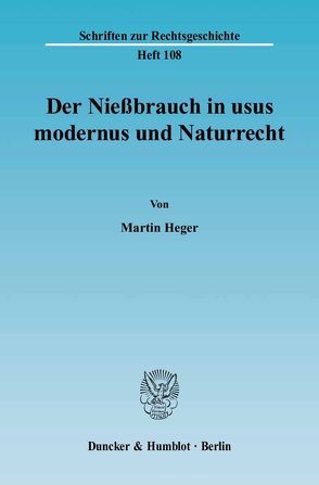 Der Nießbrauch in usus modernus und Naturrecht. von Heger,  Martin