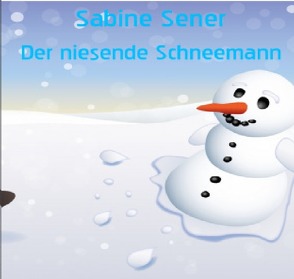Der niesende Schneemann von Sener,  Sabine