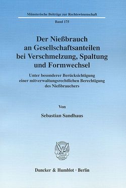 Der Nießbrauch an Gesellschaftsanteilen bei Verschmelzung, Spaltung und Formwechsel. von Sandhaus,  Sebastian