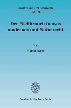 Der Nießbrauch in usus modernus und Naturrecht. von Heger,  Martin