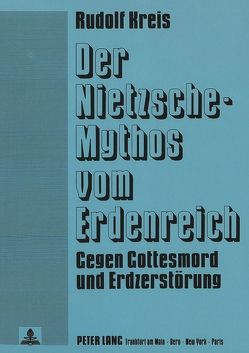 Der Nietzsche-Mythos vom Erdenreich von Kreis,  Rudolf