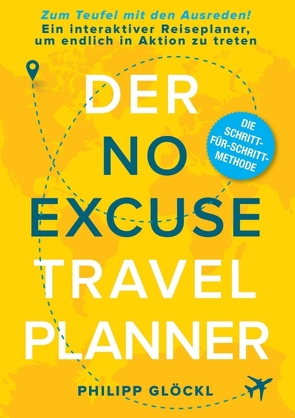 Der NO EXCUSE Travel Planner von Glöckl,  Philipp, R. George,  Christian, Tosolt,  Kathy