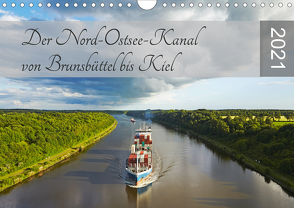 Der Nord-Ostsee-Kanal von Brunsbüttel bis Kiel (Wandkalender 2021 DIN A4 quer) von Schulz,  Olaf