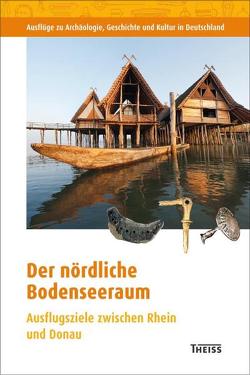 Der nördliche Bodenseeraum von Landesamt für Denkmalpflege im Regierungspräsidium Stuttgart, Mittel- und Ostdeutschen Verband für Altertumsforschung e.V., Nordwestdeutscher Verband für Altertumsforschung e.V., Pfahlbaumuseum Unteruhldingen, Regierungspräsidium Tübingen, Verein für Geschichte des Bodensees und seiner Umgebung e.V., West- und Süddeutscher Verband für Altertumsforschung e.V.