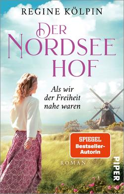 Der Nordseehof – Als wir der Freiheit nahe waren von Kölpin,  Regine