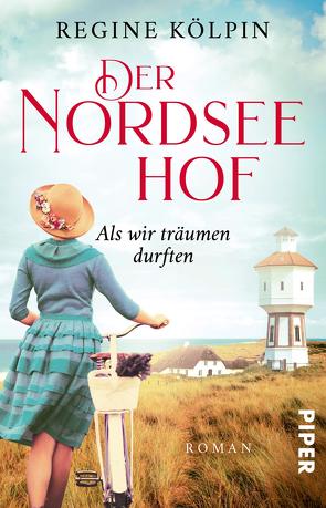 Der Nordseehof – Als wir träumen durften von Kölpin,  Regine