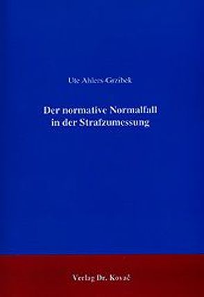 Der normative Normalfall in der Strafzumessung von Ahlers-Grzibek,  Ute