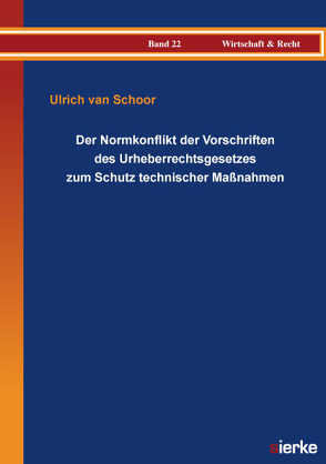Der Normkonflikt der Vorschriften des Urheberrechtsgesetzes zum Schutz technischer Maßnahmen von van Schoor,  Ulrich