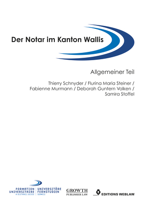 Der Notar im Kanton Wallis von Guntern Volken,  Deborah, Murmann,  Fabienne, Schnyder,  Thierry, Steiner,  Flurina Maria, Stoffel,  Samira