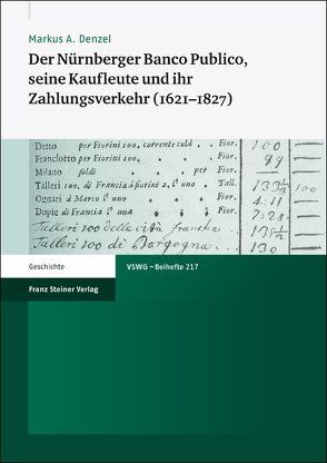 Der Nürnberger Banco Publico, seine Kaufleute und ihr Zahlungsverkehr (1621–1827) von Denzel,  Markus A.