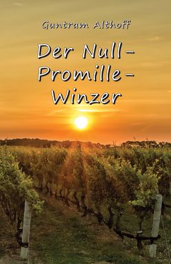 Der Null-Promille-Winzer von Althoff,  Guntram