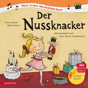 Der Nussknacker (Mein erstes Musikbilderbuch mit CD und zum Streamen) von Antoni,  Birgit, Janisch,  Heinz