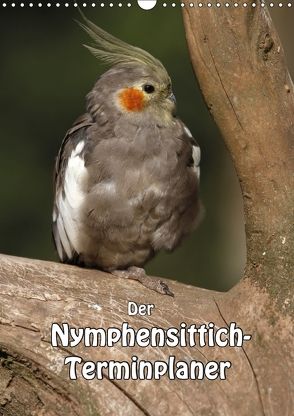 Der Nymphensittich-Terminplaner (Wandkalender 2018 DIN A3 hoch) von Lindert-Rottke,  Antje