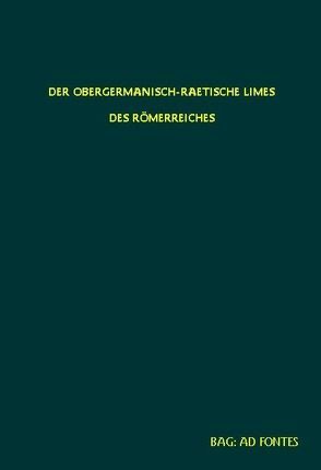 Der Obergermanisch-Rätische Limes des Römerreiches. Reprint / Abt. B: Die Kastelle / Der obergermanisch-raetische Limes des Römerreiches. Die Kastelle Nr. 38a bis 45 a von Ernst,  Fabricius, Hettner,  Felix, Sarwey,  Otto von