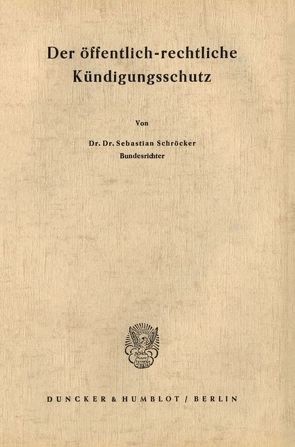 Der öffentlich-rechtliche Kündigungsschutz. von Schröcker,  Sebastian