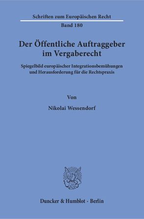 Der Öffentliche Auftraggeber im Vergaberecht. von Wessendorf,  Nikolai