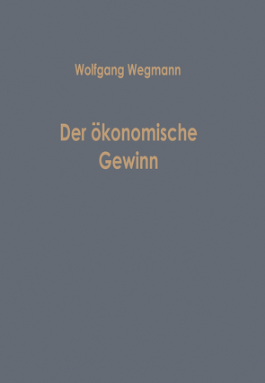 Der ökonomische Gewinn von Wegmann,  Wolfgang
