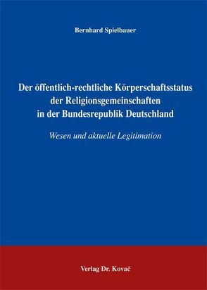 Der öffentlich-rechtliche Körperschaftsstatus der Religionsgemeinschaften in der Bundesrepublik Deutschland von Spielbauer,  Bernhard
