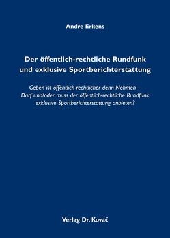 Der öffentlich-rechtliche Rundfunk und exklusive Sportberichterstattung von Erkens,  Andre