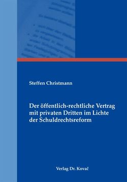 Der öffentlich-rechtliche Vertrag mit privaten Dritten im Lichte der Schuldrechtsreform von Christmann,  Steffen