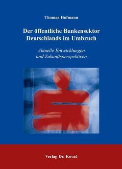 Der öffentliche Bankensektor Deutschlands im Umbruch von Hofmann,  Thomas