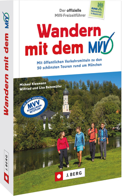 Der offizielle MVV-Freizeitführer Wandern mit dem MVV von Bahnmüller,  Wilfried und Lisa, Kleemann,  Michael