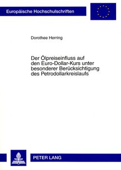 Der Ölpreiseinfluss auf den Euro-Dollar-Kurs unter besonderer Berücksichtigung des Petrodollarkreislaufs von Herring,  Dorothee