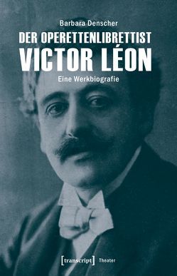 Der Operettenlibrettist Victor Léon von Denscher,  Barbara