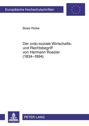 Der ordo-soziale Wirtschafts- und Rechtsbegriff von Hermann Roesler (1834-1894) von Ritzke,  Beate