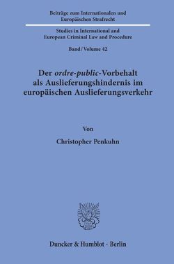 Der ordre-public-Vorbehalt als Auslieferungshindernis im europäischen Auslieferungsverkehr. von Penkuhn,  Christopher