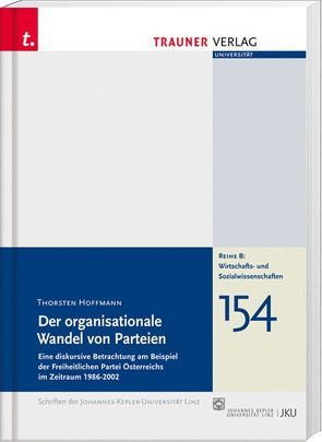 Der organisationale Wandel von Parteien, Schriftenreihe der Johannes-Kepler-Uni Linz, Reihe B, Bd.154 von Hoffmann,  Thorsten