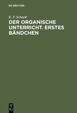 Der Organische Unterricht. Erstes Bändchen von Schnell,  K. F.