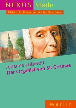 Der Organist von St. Cosmae … ein verkannter Meister des Barocks von Lutteroth,  Johanna