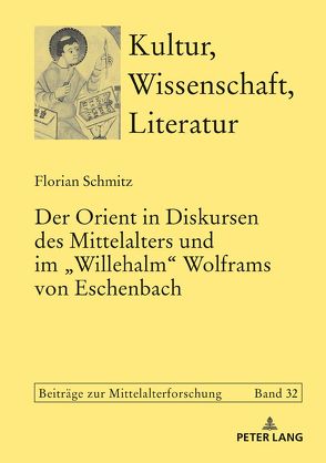 Der Orient in Diskursen des Mittelalters und im «Willehalm» Wolframs von Eschenbach von Schmitz,  Florian