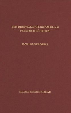 Der orientalistische Nachlass Friedrich Rückerts in der Universitäts- und Landesbibliothek Münster. Katalog der Indica von Tschannerl,  Volker