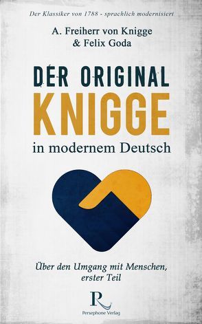 Der Original-Knigge in modernem Deutsch von Goda,  Felix, Knigge,  Adolph Freiherr von