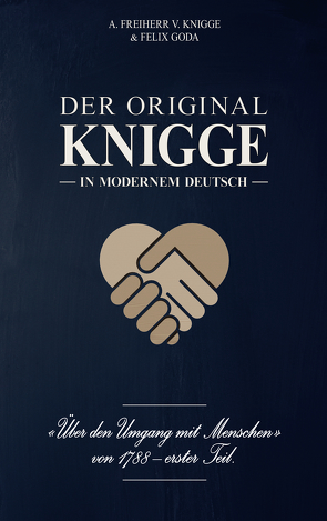 Der Original-Knigge in modernem Deutsch von Goda,  Felix, Knigge,  Adolph Freiherr von