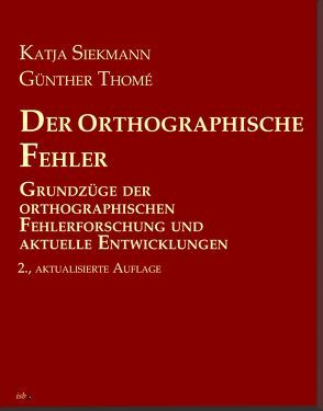 Der orthographische Fehler von Siekmann,  Prof. Dr. Katja, Thomé,  Prof. Dr. Günther