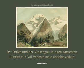 Der Ortler und der Vinschgau in alten Ansichten von Bodini,  Gianni, Eberhard Daum,  Gianni Bodini, Loner,  Arnaldo