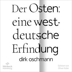 Der Osten: eine westdeutsche Erfindung von Kube,  Oliver, Oschmann,  Dirk