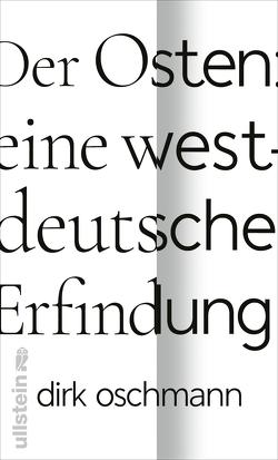 Der Osten: eine westdeutsche Erfindung von Oschmann,  Dirk