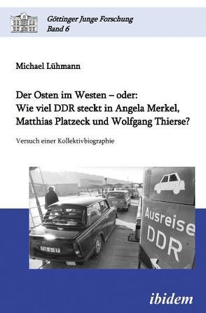 Der Osten im Westen – oder: Wie viel DDR steckt in Angela Merkel, Matthias Platzeck und Wolfgang Thierse? von Lühmann,  Michael, Micus,  Matthias