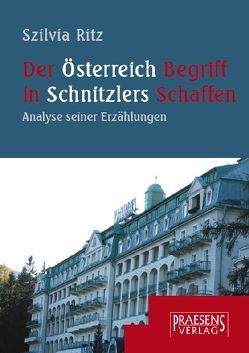 Der Österreich-Begriff in Schnitzlers Schaffen von Ritz,  Szilvia