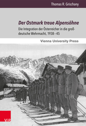 Der Ostmark treue Alpensöhne von Grischany,  Thomas R.